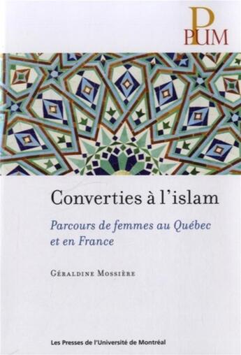 Couverture du livre « Converties a l'islam - parcours de femmes au quebec et en france » de Mossiere Geraldine aux éditions Pu De Montreal