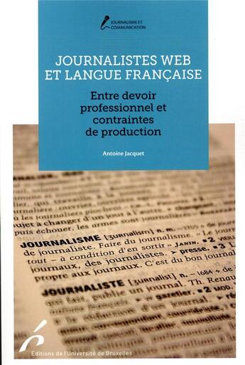 Couverture du livre « Journalistes web et langue française ; entre devoir professionnel et contraintes de production » de Antoine Jacquet aux éditions Universite De Bruxelles