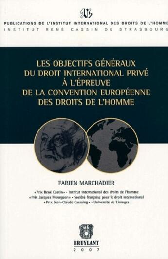 Couverture du livre « Les objectifs généraux du droit international privé à l'épreuve de la convention européenne des droits de l'homme » de Fabien Marchadier aux éditions Bruylant