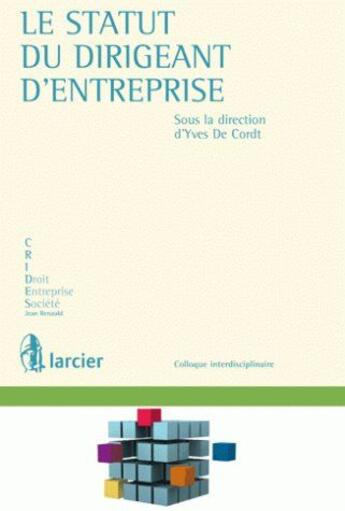 Couverture du livre « Le statut du dirigeant d'entreprise ; actes du colloque du 15 mai 2009 » de Yves De Cordt aux éditions Larcier