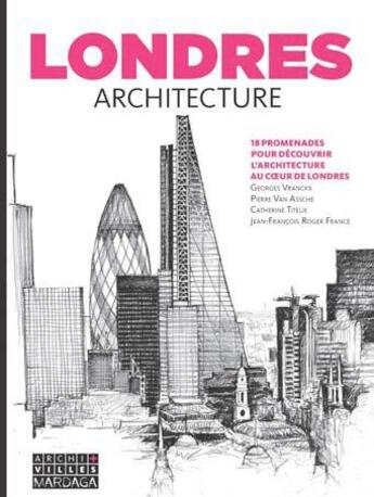 Couverture du livre « Londres architecture ; 18 promenades pour décourvrir l'architecture au coeur de Londres » de  aux éditions Mardaga Pierre