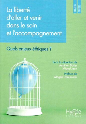 Couverture du livre « La liberté d'aller et venir dans le soin et l'accompagnement ; quels enjeux éthiques ? » de Jean Miguel et Aurelien Dutier aux éditions Hygee