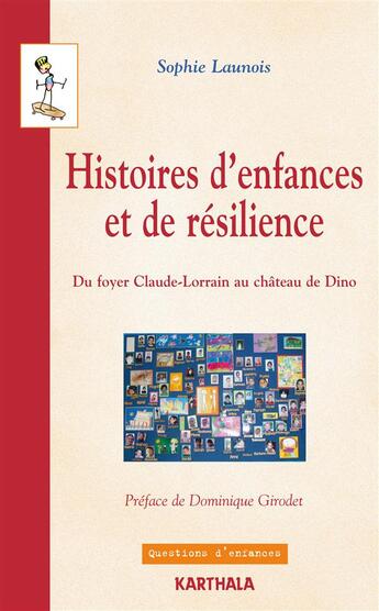 Couverture du livre « Histoires d'enfances et de resilience - du foyer claude-lorrain au chateau de dino » de Launois Sophie aux éditions Karthala