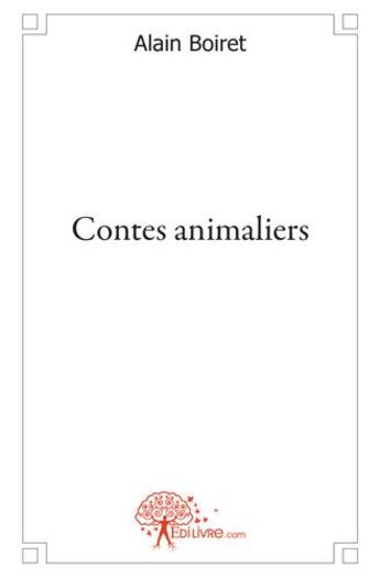 Couverture du livre « Contes animaliers » de Alain Boiret aux éditions Edilivre