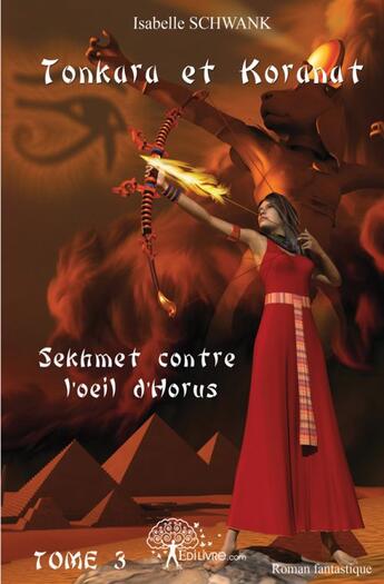 Couverture du livre « Tonkara et koranat - t03 - tonkara et koranat - sekhmet contre l'oeil d'horus » de Isabelle Schwank aux éditions Edilivre