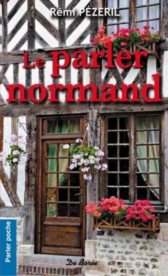 Couverture du livre « Le parler normand » de Remi Pezeril aux éditions De Boree