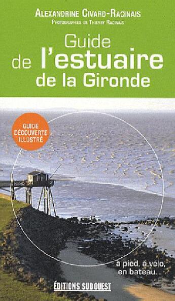 Couverture du livre « Guide de l'estuaire de la Gironde » de Alexandrine Civard-Racinais et Thierry Racinais aux éditions Sud Ouest Editions