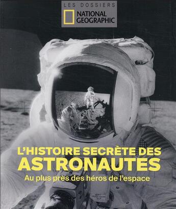 Couverture du livre « L'histoire secrète des astronautes : au plus près des héros de l'espace » de  aux éditions National Geographic