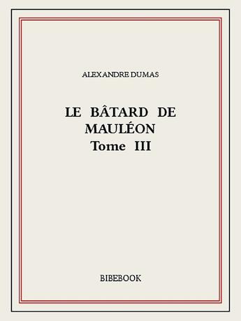 Couverture du livre « Le bâtard de Mauléon t.3 » de Alexandre Dumas aux éditions Bibebook