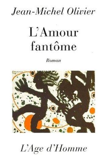 Couverture du livre « L'amour fantome » de Jean-Michel Olivier aux éditions L'age D'homme