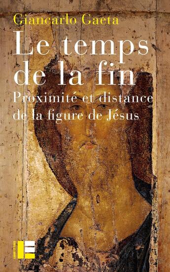 Couverture du livre « Le temps de la fin : Proximité et distance de la figure de Jésus » de Giancarlo Gaeta aux éditions Labor Et Fides