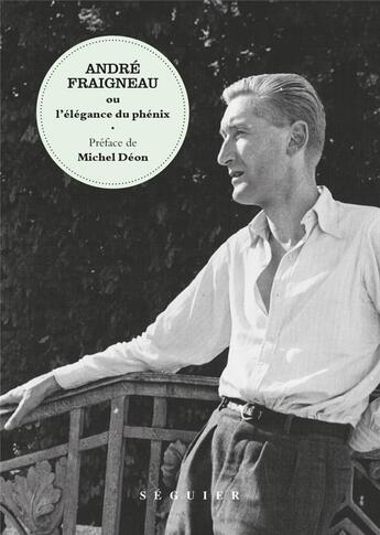 Couverture du livre « André Fraigneau ou l'élégance du phénix » de André Fraigneau aux éditions Seguier