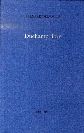 Couverture du livre « Duchamp libre » de Delvaille Bernard aux éditions L'echoppe