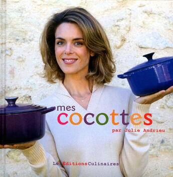 Couverture du livre « Mes cocottes par Julie Andrieu » de Julie Andrieu aux éditions Les Editions Culinaires