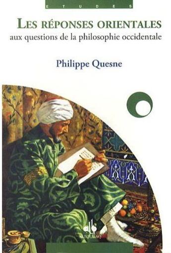 Couverture du livre « Les réponses orientales aux questions de la philosophie occidentale » de Philippe Quesne aux éditions Albouraq