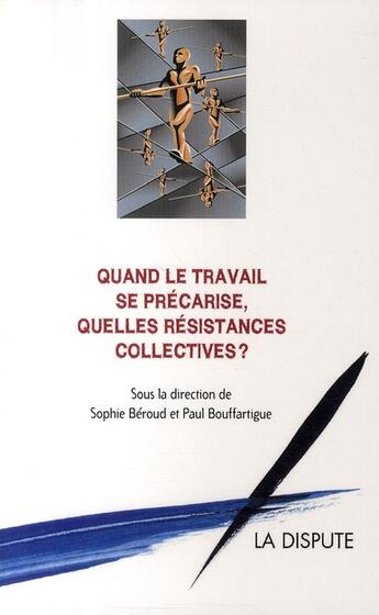 Couverture du livre « Quand le travail se précarise, quelles résistances collectives ? » de Sophie Beroud et Paul Bouffartigue aux éditions Dispute