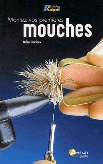 Couverture du livre « Montez Vos Premieres Mouches » de Ducloux Didier aux éditions Artemis