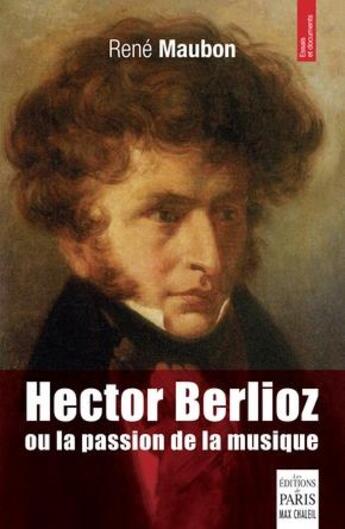 Couverture du livre « Hector Berlioz ou la passion de la musique » de Rene Maubon aux éditions Paris