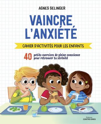 Couverture du livre « Vaincre l'anxiété : cahier d'activités pour les enfants » de Agnes Selinger et Claudio Cerri aux éditions Contre-dires