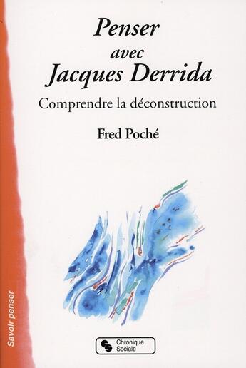 Couverture du livre « Penser avec Derrida : Comprendre la déconstruction » de Fred Poche aux éditions Chronique Sociale