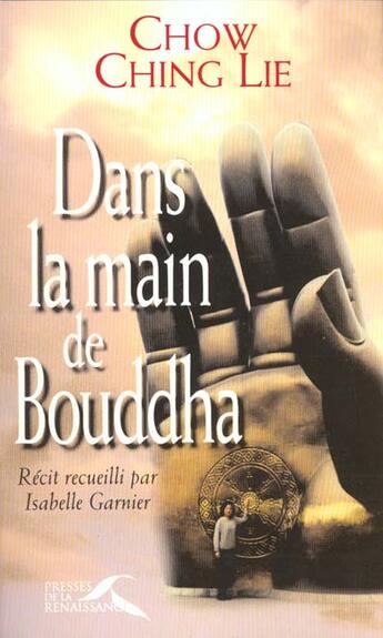 Couverture du livre « Dans la main de bouddha » de Isabelle Garnier et Chow Ching-Lie aux éditions Presses De La Renaissance