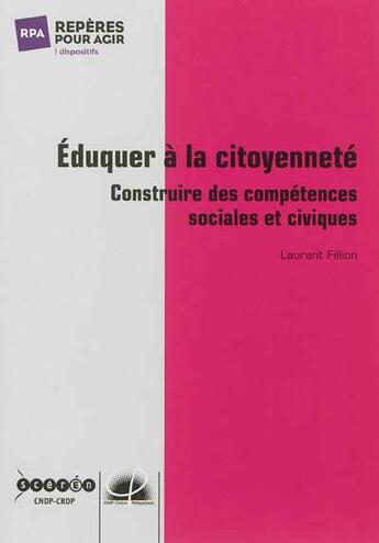 Couverture du livre « Éduquer à la citoyenneté : construire des compétences sociales et civiques » de Laurent Fillion aux éditions Crdp Amiens