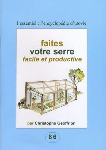 Couverture du livre « Faîtes votre serre facile et productive » de Christophe Geoffrion aux éditions Utovie