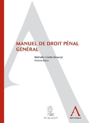 Couverture du livre « Manuel de droit pénal général » de Nathalie Colette-Basecqz et Noemie Blaise aux éditions Anthemis