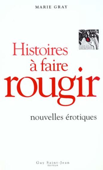 Couverture du livre « Histoires a faire rougir . nouvelles erotiques » de Marie Gray aux éditions Saint-jean Editeur