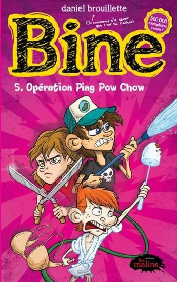 Couverture du livre « Bine T.5 ; opération Ping Pow Chow » de Daniel Brouillette aux éditions Les Malins