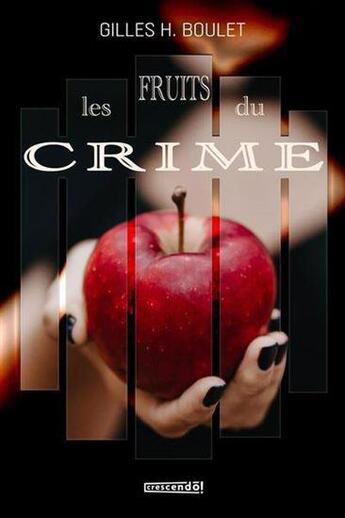 Couverture du livre « Les fruits du crime » de Gilles H. Boulet aux éditions Crescendo