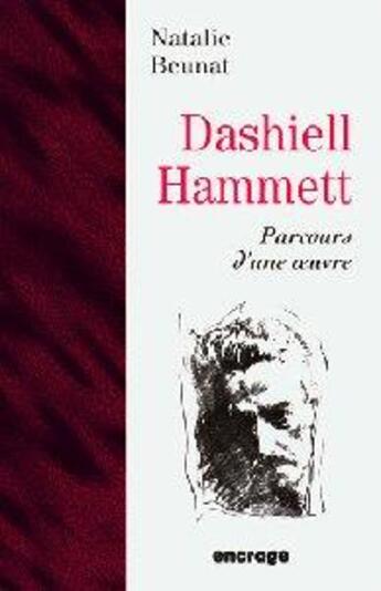 Couverture du livre « Dashiell Hammett : parcours d'une oeuvre » de Natalie Beunat aux éditions Encrage