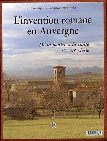 Couverture du livre « L'invention romane en Auvergne ; de la poutre à la voûte, Xe-XIe siècle » de Dominique De Larouziere-Montolsier aux éditions Creer