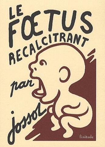 Couverture du livre « Le foetus récalcitrant » de Jossot aux éditions Finitude