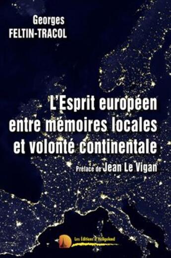 Couverture du livre « L'esprit européen entre mémoires locales et volonté continentale » de Georges Feltin-Tracol aux éditions Heligoland