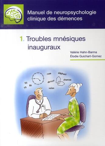 Couverture du livre « Manuel de neuropsyshologie clinique des démences t.1 ; troubles mnésiques inauguraux » de Valerie Hahn-Barma et Elodie Guichart-Gomez aux éditions Phase 5