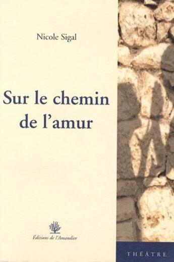 Couverture du livre « Sur le chemin de l'amur » de Nicole Sigal aux éditions L'amandier