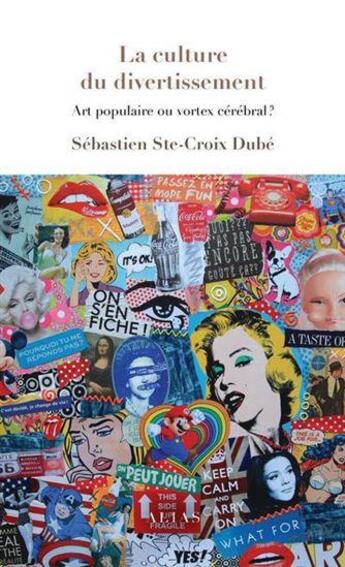 Couverture du livre « La culture du divertissement : art populaire ou vortex cérébral ? » de Sebastien Ste-Croix Dube aux éditions Alias