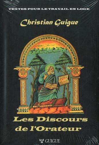 Couverture du livre « Les discours de l'orateur ; textes pour le travail en loge » de Christian Guigue aux éditions Christian Guigue