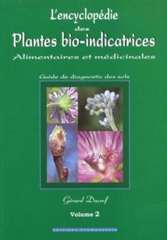 Couverture du livre « L'encyclopédie des plantes bio-indicatrices alimentaires et médicinales ; guide de diagnostics des sols t.2 » de Gerard Ducerf aux éditions Promonature