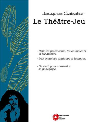 Couverture du livre « Le theatre-jeu » de Jacques Sabatier aux éditions Editions Du Mahury