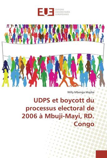 Couverture du livre « Udps et boycott du processus electoral de 2006 a mbuji-mayi, rd. congo » de Majiba Willy Mbenga aux éditions Editions Universitaires Europeennes