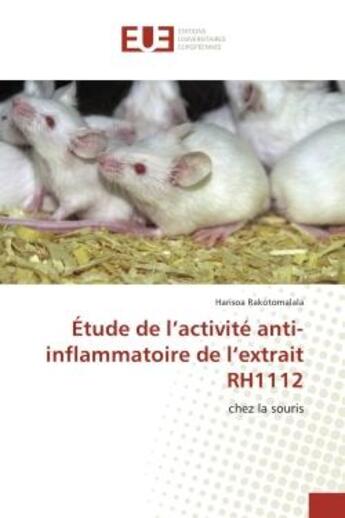 Couverture du livre « Etude de l'activite anti-inflammatoire de l'extrait RH1112 : Chez la souris » de Harisoa Rakotomalala aux éditions Editions Universitaires Europeennes