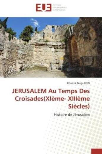 Couverture du livre « Jerusalem au temps des croisades(xieme- xiiieme siecles) - histoire de jerusalem » de Koffi Kouassi Serge aux éditions Editions Universitaires Europeennes