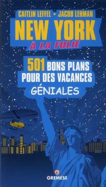 Couverture du livre « New-York à la folie ; 501 bons plans pour des vacances géniales » de Jacob Lehman et Caitlin Leffel aux éditions Gremese