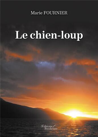 Couverture du livre « Le chien-loup » de Marie Fournier aux éditions Baudelaire