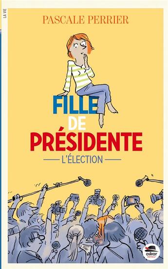 Couverture du livre « Fille de Présidente T.1 ; l'éléction » de Pascale Perrier aux éditions Oskar