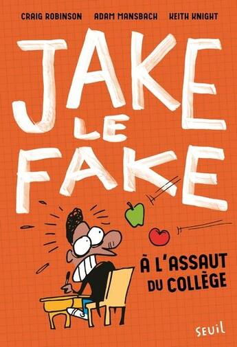 Couverture du livre « Jake le fake t.1 ; à l'assaut du collège » de Adam Mansbach et Craig Robinson et Keith Knight aux éditions Seuil Jeunesse