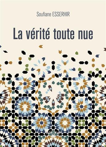 Couverture du livre « La vérité toute nue » de Soufiane Esserhir aux éditions Verone