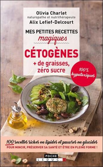 Couverture du livre « Mes petites recettes magiques : cétogènes + de graisses, zéro sucre » de Alix Lefief-Delcourt et Olivia Charlet aux éditions Leduc